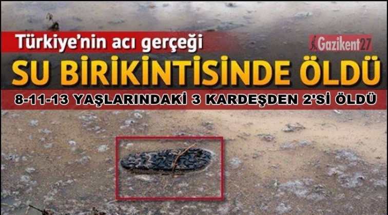 Gaziantep'te su birikintisine düşen 2 çocuk kurtarılamadı