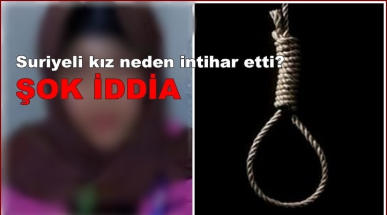 Gaziantep'te Suriyeli kızın intiharında şok iddia!