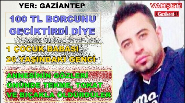 Gaziantep'te telefon borcunu geciktiren genç öldürüldü!