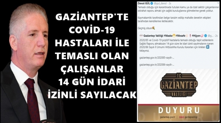 Gaziantep'te temaslı olanlar 14 g&uuml;n izinli sayılacak