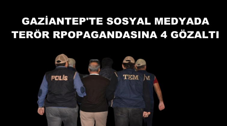 Gaziantep'te terör örgütü propagandasına 4 gözaltı