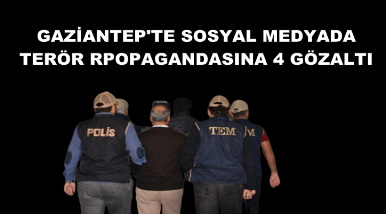 Gaziantep'te ter&ouml;r &ouml;rg&uuml;t&uuml; propagandasına 4 g&ouml;zaltı