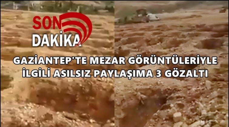 Gaziantep'te 'ger&ccedil;ek dışı' paylaşıma 3 g&ouml;zaltı