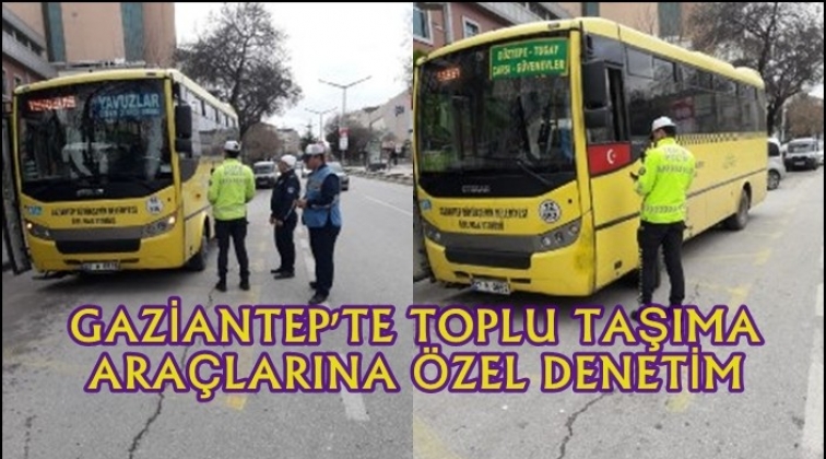 Gaziantep'te toplu taşıma ara&ccedil;larına denetim