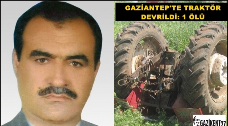 Gaziantep'te traktör devrildi: 1 ölü
