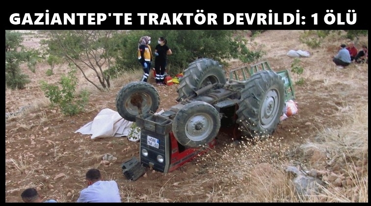 Gaziantep'te trakt&ouml;r devrildi: 1 &ouml;l&uuml;