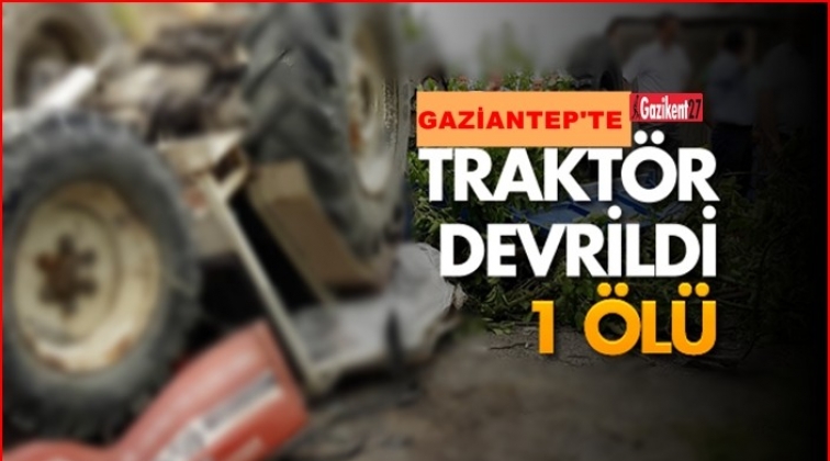 Gaziantep'te traktörün altında kalan sürücü öldü!