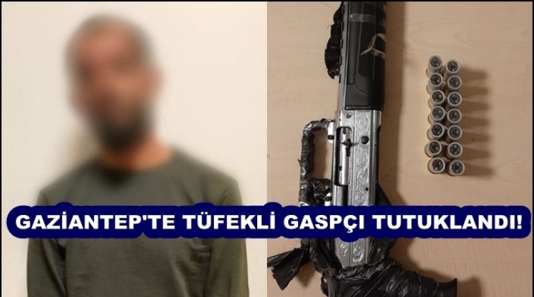 Gaziantep'te t&uuml;fekli gasp&ccedil;ı tutuklandı!