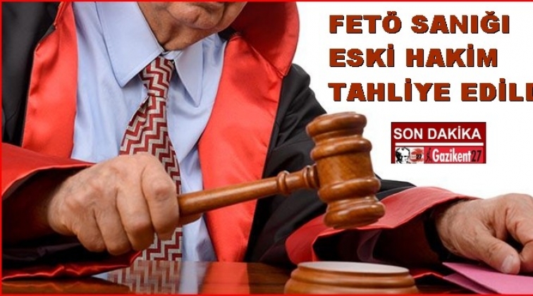 Gaziantep'te tutuklu eski hakim tahliye edildi