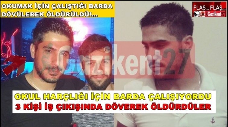 Gaziantep'te üniversite öğrencisi dövülerek öldürüldü!