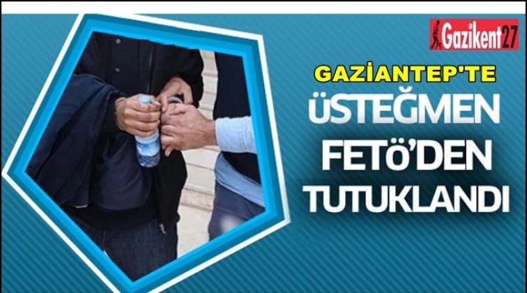 Gaziantep'te üsteğmene Fetö'den tutuklama
