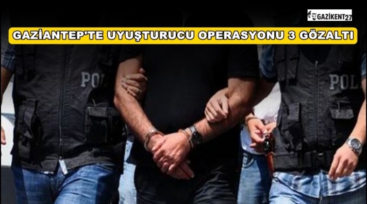Gaziantep'te uyuşturucu operasyonu: 3 gözaltı