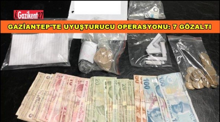 Gaziantep'te uyuşturucu operasyonu: 7 gözaltı