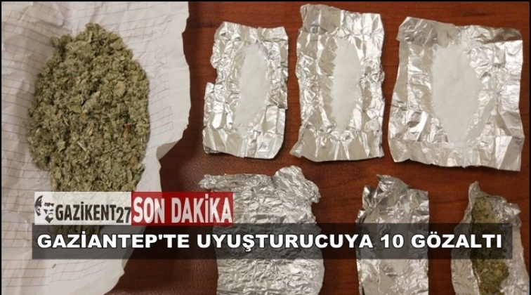 Gaziantep'te uyuşturucu ticaretine 10 gözaltı