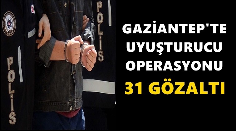 Gaziantep'te uyuşturucuya 31 g&ouml;zaltı