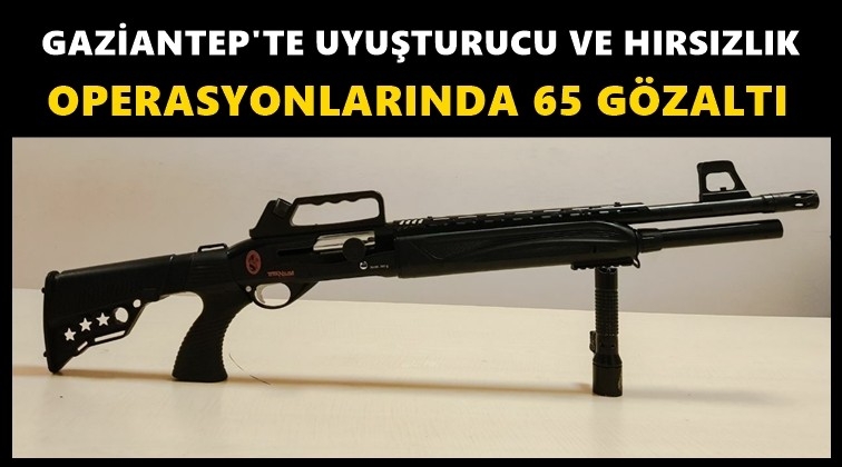 Gaziantep'te uyuşturucuya 48 hırsızlığa 17 g&ouml;zaltı