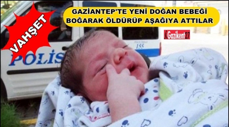 Gaziantep'te vahşet! Bebeği iple boğup aşağı attılar...