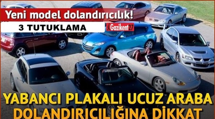 Gaziantep'te yabancı plakalı araç şebekesi çökertildi