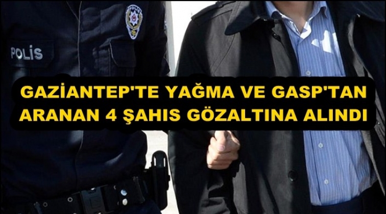 Gaziantep'te yağma ve gaspa 4 g&ouml;zaltı