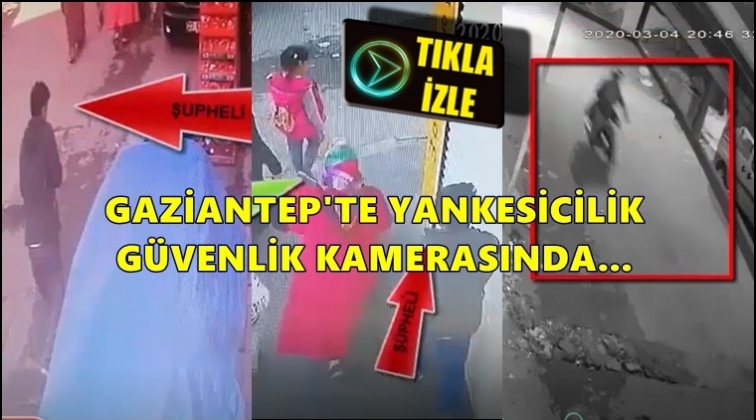 Gaziantepte,  yankesicilik olayı kamerada