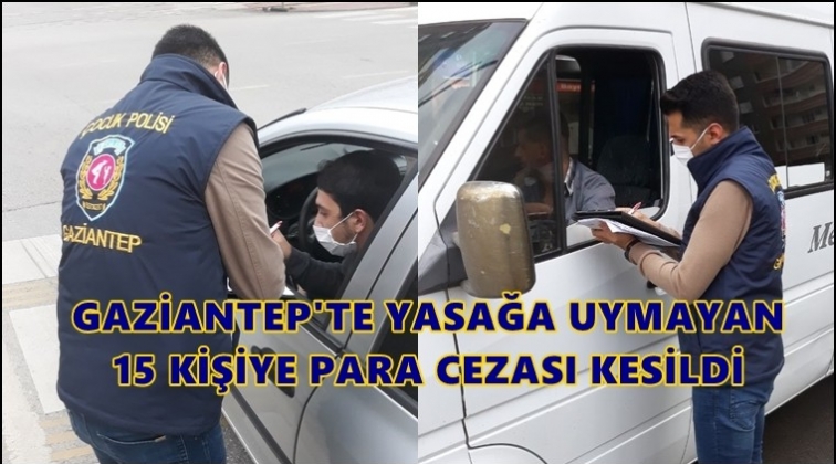 Gaziantep'te yasağı delen 15 kişiye ceza