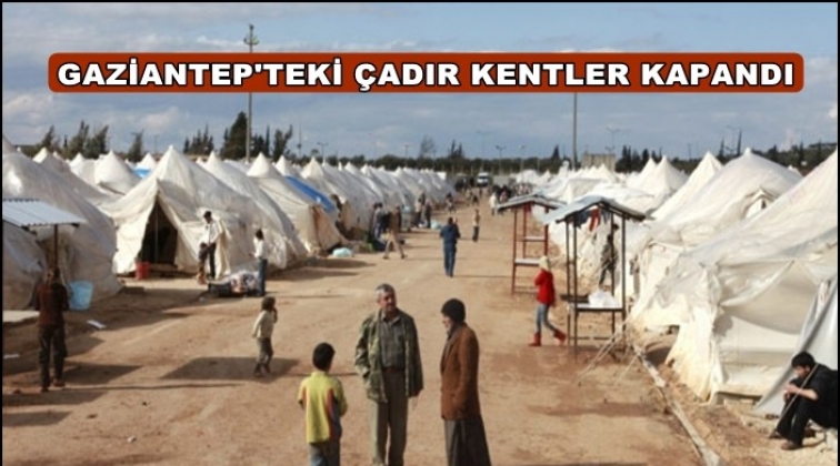 Gaziantep'teki &ccedil;adır kentler kapandı