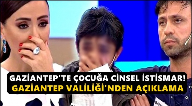 Gaziantep'teki &ccedil;ocuk istismarına valilikten a&ccedil;ıklama!