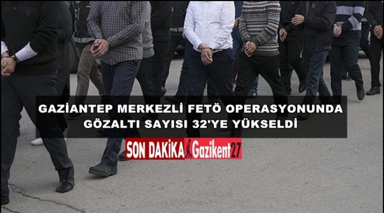 Gaziantep'teki Fet&ouml; operasyonunda 10 g&ouml;zaltı daha