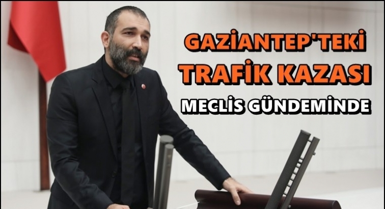 Gaziantep&rsquo;teki &ouml;l&uuml;ml&uuml; kaza Meclis g&uuml;ndeminde