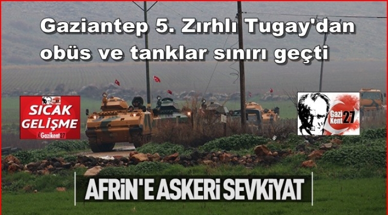 Gaziantep'ten Afrin'e tank ve obüs sevkiyatı