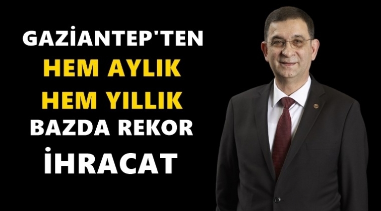 Gaziantep'ten rekor ihracat...