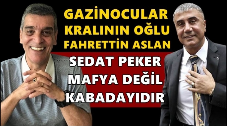 Gazinocular Kralı&rsquo;nın oğlu: Peker&rsquo;e 'mafya' diyemem!
