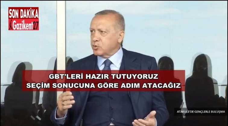 GBT'leri hazır tutuyoruz, se&ccedil;im sonucuna g&ouml;re adım atacağız