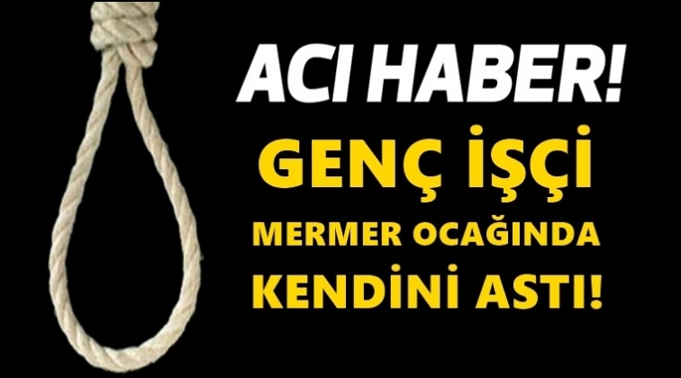 Gen&ccedil; iş&ccedil;i &ccedil;alıştığı ocakta kendini astı!