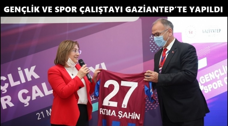 Gen&ccedil;lik ve Spor &Ccedil;alıştayı Gaziantep&rsquo;te yapıldı
