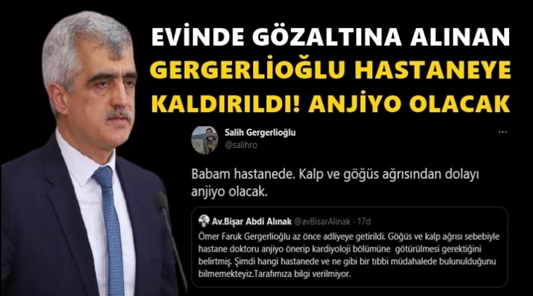 Gergerlioğlu hastaneye kaldırıldı!
