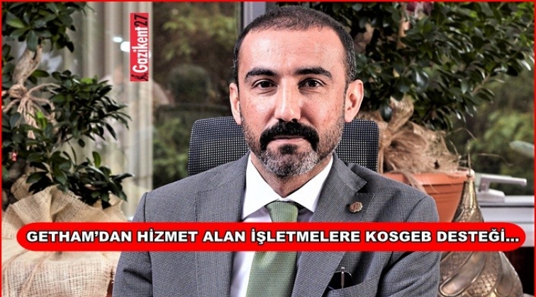 GETHAM&rsquo;dan hizmet alan işletmelere 25 bin lira destek