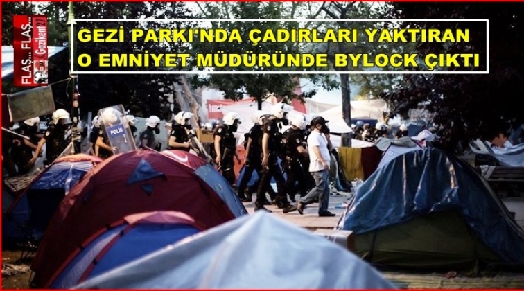 Gezi'de çadırları yaktıran müdürde ByLock çıktı!