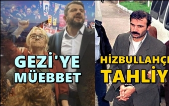 Gezi’ye müebbet, Hizbullahçıya tahliye!