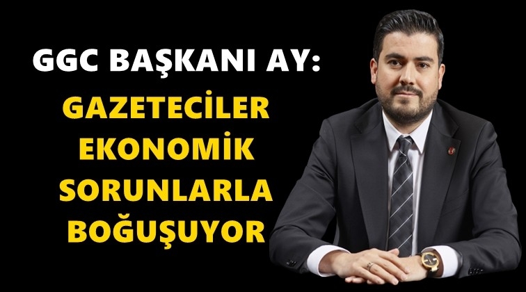 GGG Başkanı Ay: Basın bir aydınlanma aracıdır