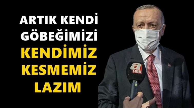 'G&ouml;beğimizi kendimiz kesmemiz lazım'