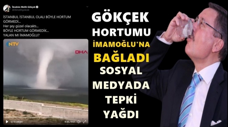 G&ouml;k&ccedil;ek, 'hortumu' da İmamoğlu'na bağladı