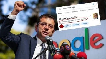 Google, Ekrem İmamoğlu'nu g&ouml;revden aldı!