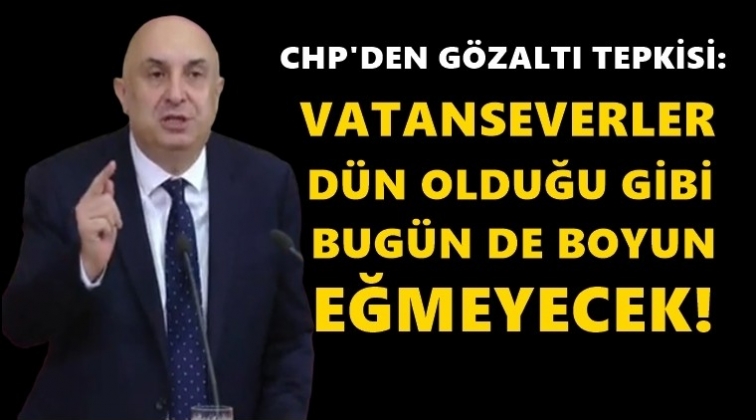 G&ouml;zaltılara CHP'den ilk tepki...