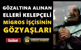 G&ouml;zaltına alınan iş&ccedil;inin kelep&ccedil;eli g&ouml;zyaşları...