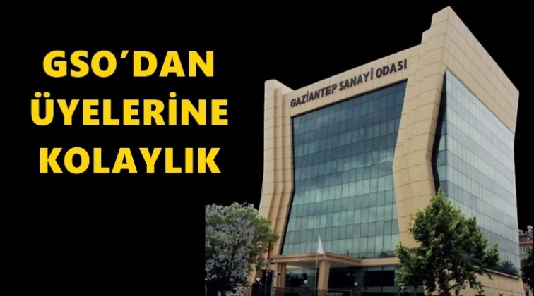 GSO'dan &uuml;yelerine kolaylık...