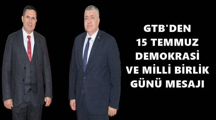 GTB Başkanlarından 15 Temmuz mesajı