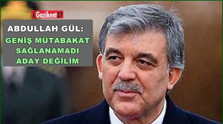 G&uuml;l: Adaylığım artık s&ouml;z konusu değil