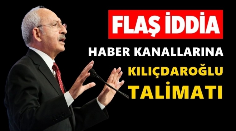 Haber kanallarına Kılı&ccedil;daroğlu talimatı!