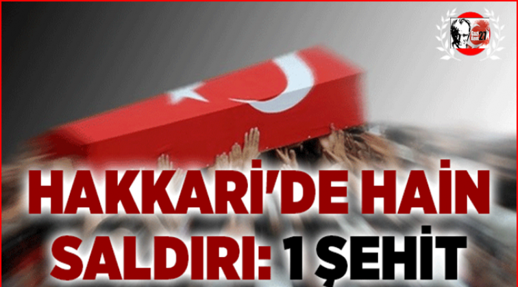 Hakkari’de hain saldırı: 1 şehit